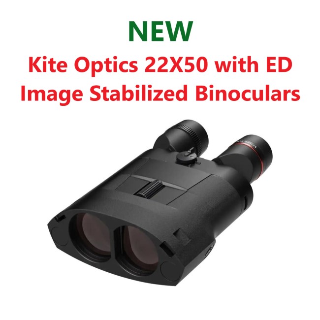 New: Kite Optics 22X50 with ED Image Stabilized Binoculars